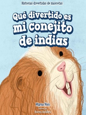 cover image of Qué divertido es mi conejito de indias (My Guinea Pig Is Funny)